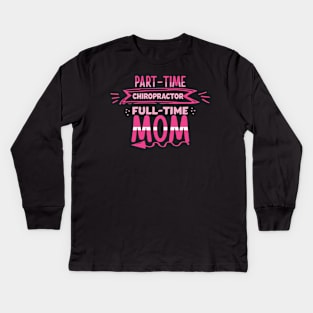 Part-time chiropractor full time mom Kids Long Sleeve T-Shirt